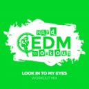 Hard EDM Workout - Look In To My Eyes (Workout Mix Edit 140 bpm)