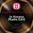 Tamiga & 2Bad ft. DJ Silver Na - In Havana (Radio Edit)