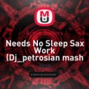 Active Surfers - Needs No Sleep Sax Work (Dj_petrosian mash - up)