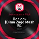 Moonbeam x RIYA - Полюси (Dima Zago Mash Up)