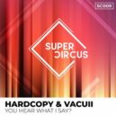 Hardcopy & Vacull - You Hear What I Say? (Original Mix)