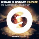 R3hab & KSHMR vs. Mako - Our Story Karate (DJ Andmell MashUp)