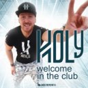 HOLY - Welcome In The Club