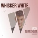 Whisker White - Easy Surrender (Radio Edit)