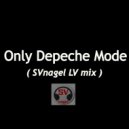 SVnagel ( LV ) - Only Depeche Mode (SVnagel LV mix ) ()