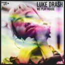 Luke Drash - We Play House (Radio Edit)