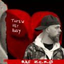 Raf Zero - Threw Her Away