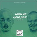 MelVesant - When we make love