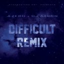 J-Zero & Dj Aaron - Difficult (Remix)