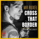 Mr Ruxel - Cross that border