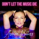 Ashlee Williss - Don\'t Let The Music Die ()