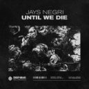 Jays Negri - Until We Die ()