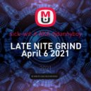 sick-wit-it AKA djdannyboy - LATE NITE GRIND April 6 2021