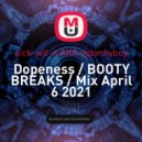 sick-wit-it AKA djdannyboy - Dopeness / BOOTY BREAKS / Mix April 6 2021 ()