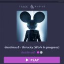 Deadmau5 - Unlucky