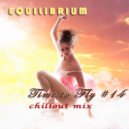 Equilibrium (CJ) - Time to Fly #14 (Chillout Mix)