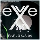 EvvE - X.SeS 06 (DJ Set)