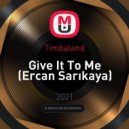 Timbaland - Give It To Me