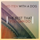 Two Men With A Dog - The Best That You Can Do (Original Mix)
