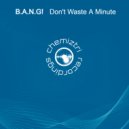 B.A.N.G! - Don\'t Waste A Minute (Original Mix)