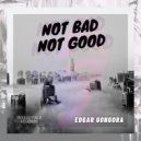 Edgar Gongora - Not Bad Not Good ()