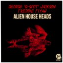 George G-Spot Jackson & Freddie Fiyah - Alien House Heads (Original Mix)