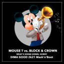 Block & Crown, Scotty Boy ft. Mouse T - What\'s Going Down, Horny (Dima Good Mash\'n\'Boot 2k21 Edit)