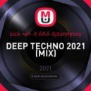sick-wit-it AKA djdannyboy - DEEP TECHNO 2021 ()