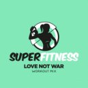 SuperFitness - Love Not War (Workout Mix Edit 132 bpm)