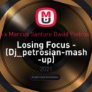 Marc Benjamin x Marcus Santoro & David Pietras & Feb & Shnaps - Losing Focus (Dj Petrosian Mash-Up)
