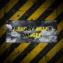 Aleksey Miller - Danger (Original Mix)