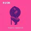 Tokyo Groove - R U OK (Original Mix)