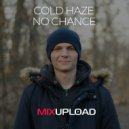 Cold Haze - No chance (Original)