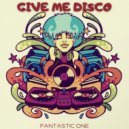 Fantastic One - Give Me Disco (Original Mix)