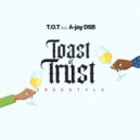 T.O.T & A-jay DSB - Toast Of Trust (feat. A-jay DSB) ()