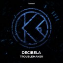 Decibela - Troublemaker (Original Mix)