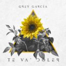 Grey Garcia - TE VA\' DOLER ()