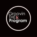 The K Program - Groovin