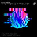 UNDERHER - You Can't Give Me What I Want