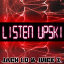 Jack Lo & Juice Z. - Listen Upski (Radio Mix)