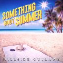 Hillside Outlaws - Something Bout Summer ()