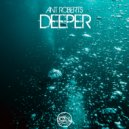 Ant Roberts - Deeper (Original Mix)