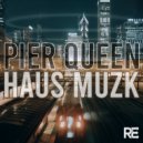 Pier Queen - Haus Muzk