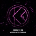 RebelNoise - A Story Without End (Original Mix)
