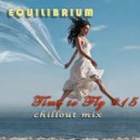 Equilibrium (CJ) - Time to Fly #15 (Chillout Mix)