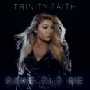 Trinity Faith - Same Old Me ()