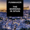 Funmaker - The Morning in Spain (Original Mix)