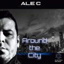 ALE C - Around The City (Original Mix)
