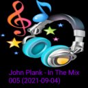 John Plank - In The Mix 005 (2021-09-04)