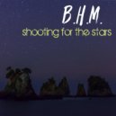 B.H.M. - Shooting For The Stars